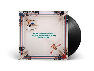 Everywhere I Went Led Me to Where I Didn't Want to Be: Black Vinyl LP