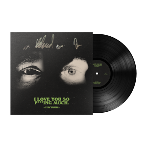 I Love You So F***ing Much: Signed Vinyl LP